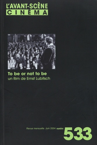 L'Avant-Scène Cinéma N° 533, juin 2004 To be or not to be, un film de Ernst Lubitsch