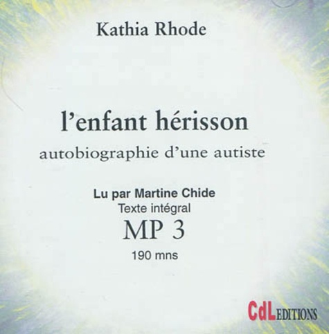 Katia Rohde - L'enfant hérisson - Autobiographie d'une autiste. 1 CD audio MP3