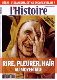 Patrick Boucheron et Damien Boquet - L'Histoire N° 409, mars 2015 : Le rire et les larmes - Les émotions au Moyen Age.