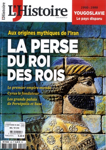 Héloïse Kolebka - L'Histoire N° 460, juin 2019 : La Perse du roi des rois.
