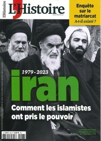 Héloïse Kolebka - L'Histoire N° 506, Avril 2023 : Iran : 1979-2023 - Comment les islamistes ont pris le pouvoir.