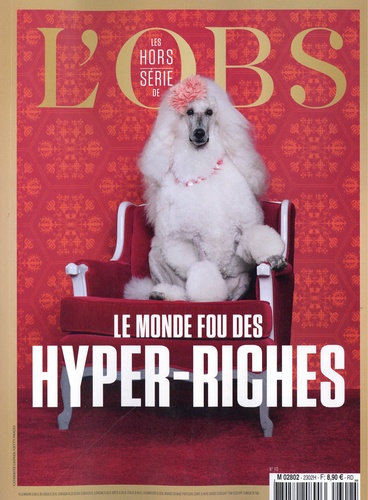 Eric Aeschimann et Pascal Riché - L'Obs. Hors-série N° 113, février 2023 : Le monde fou des hyper-riches.