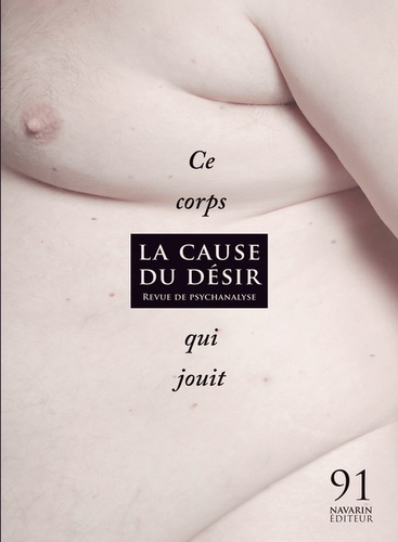 Marie-Hélène Brousse - La Cause du désir N° 91, Novembre 2015 : Ce corps qui jouit.