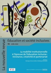 Véronique Fortun-Carillat et Frédérique Montandon - La nouvelle revue Education et société inclusives N° 93, avril 2022 : La mobilité institutionnelle à l'épreuve de l'éducation inclusive : résistance, créativité, partenariat.