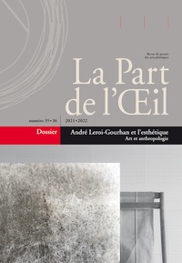 Dirk Dehouck - La Part de l'Oeil N° 35-36/2021 : André Leroi-Gourhan et l'esthétique - Art et anthropologie.