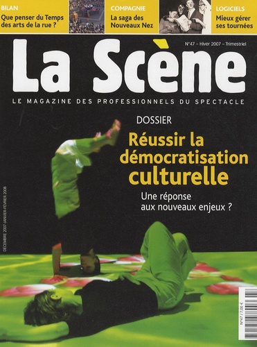Anne Quentin et Cyrille Planson - La Scène N° 47, Hiver 2007 : Réussir la démocratisation culturelle - Une réponse aux nouveaux enjeux ?.
