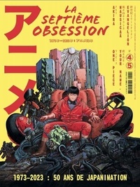 Thomas Aïdan - La septième obsession N° 45, mars 2023 : 1973-2023 : 50 ans de japanimation.