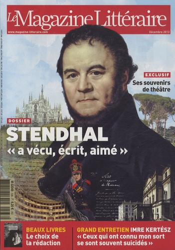 Laurent Nunez - Le Magazine Littéraire N° 538, décembre 2013 : Stendhal "a vécu, écrit, aimé".