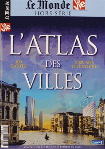  Le Monde - Le Monde Hors série N°10 : L'Atlas Des Villes - 200 cartes, 5000 ans d'histoire.
