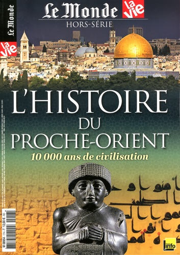 Vincent Giret - Le Monde Hors-série N° 17 : L'histoire du Proche-Orient - 10 000 ans de civilisation.