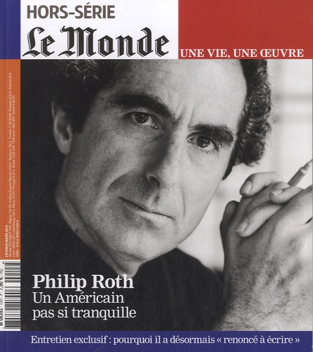 Louis Dreyfus - Le Monde. Hors-série. Une vie, une oeuvre N° 15, février 2013 : Philip Roth - Un Américain pas si tranquille.