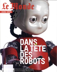 Alain Abellard - Le Monde. Hors-série N° 60 : Dans la tête des robots.