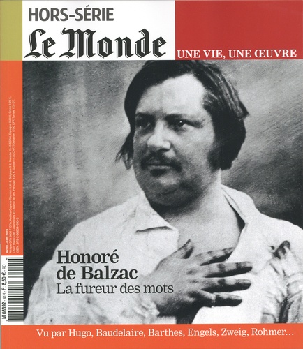 Le Monde. Hors-série. Une vie, une oeuvre N° 41, avril-juin 2019 Honoré de Blazac. La fureur des mots