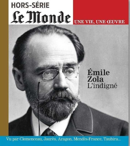 Le Monde. Hors-série. Une vie, une oeuvre N° 45, juillet-août 2020 Emile Zola. L'indigné