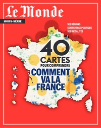  Le Monde - Le Monde. Hors-série N° 86, mai 2023 : 40 cartes pour comprendre comment va la France.