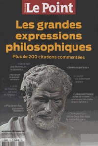 Catherine Golliau - Le Point. Hors-série N° 1 : Les grandes expressions philosophiques - Plus de 200 citations commentées.