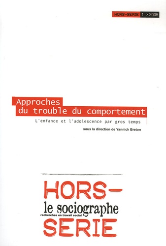 Yannick Breton - Le sociographe Hors-série N° 1/2005 : Approches du trouble du comportement - L'enfance et l'adolescence par gros temps.