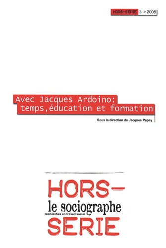 Jacques Papay - Le sociographe Hors-série N° 3/2008 : Avec Jacques Ardoino : temps, éducation et formation.