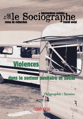 Didier Morel et Cécile Carra - Le sociographe N° 56, décembre 2016 : Violences dans le secteur sanitaire et social.
