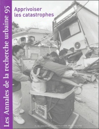 Anne Querrien et Jacques Lolive - Les Annales de la recherche urbaine N° 95, Juin 2004 : Apprivoiser les catastrophes.