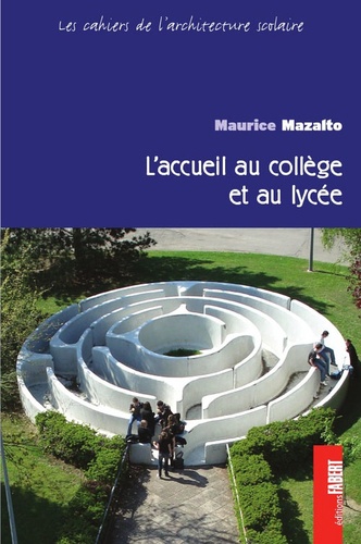 Maurice Mazalto - Les cahiers de l'architecture scolaire Tome : L'accueil au collège et au lycée.