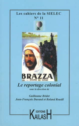 Guillaume Bridet et Jean-François Durand - Les cahiers de la SIELEC N° 11 : Le reportage colonial.