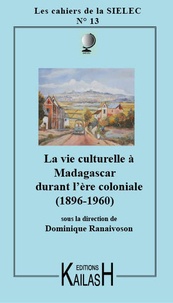 Dominique Ranaivoson - Les cahiers de la SIELEC N° 13 : La vie culturelle à Madagascar sous l'ère coloniale.