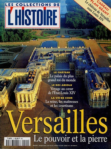 Valérie Hannin - Les Collections de l'Histoire N° 2, Juillet 1998 : Versailles, le pouvoir et la pierre.