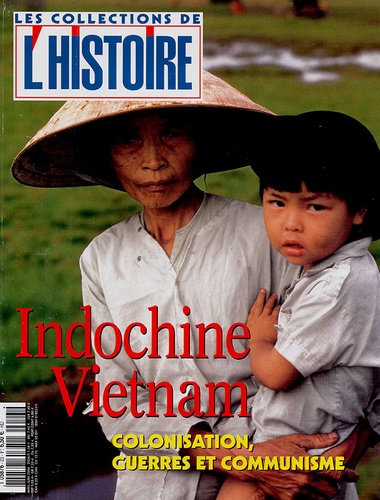 Valérie Hannin - Les Collections de l'Histoire N° 23, avril-juin 2004 : Indochine, Vietnam - Colonisation, guerres et communisme.