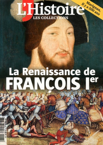 Valérie Hannin - Les Collections de l'Histoire N° 68, juillet-septembre 2015 : La Renaissance de François 1er.