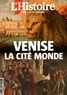  L'Histoire - Les Collections de l'Histoire N° 71, avril-juin 2016 : Venise la cité monde.