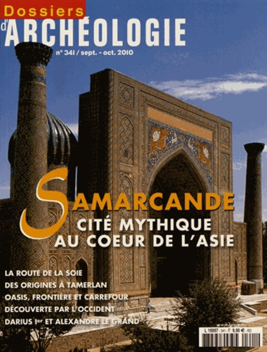Claude Rapin - Les Dossiers d'Archéologie N° 341, septembre-octobre 2010 : Samarcande, cité mythique au coeur de l'Asie.