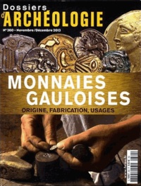 Ludivine Péchoux et David Fernandès - Les Dossiers d'Archéologie N° 360, novembre-décembre 2013 : Monnaies gauloises - Origine, fabrication, usages.