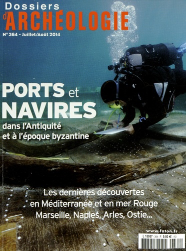 Patrice Pomey - Les Dossiers d'Archéologie N° 364, Juillet-août 2014 : Ports et navires dans l'Antiquité et à l'époque byzantine.