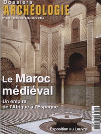 Ludivine Péchoux et David Fernandès - Les Dossiers d'Archéologie N° 365, septembre-octobre 2014 : Le Maroc médiéval - Un empire de l'Afrique à l'Espagne.