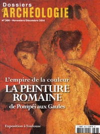 Alexandra Dardenay - Les Dossiers d'Archéologie N° 366, Novembre-décembre 2014 : L'empire de la couleur - La peinture romaine de Pompéi aux Gaules.