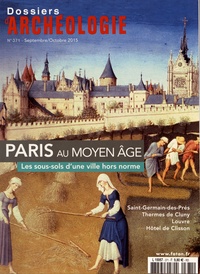 Dany Sandron - Les Dossiers d'Archéologie N° 371, septembre-oc : Paris au Moyen Age - Les sous-sols d'une ville hors norme.