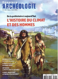 Jeanne Faton - Les Dossiers d'Archéologie N° 416, mars-avril 2023 : L'histoire du climat et des hommes - De la préhistoire à aujourd'hui.