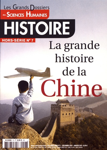 Laurent Testot - Les Grands Dossiers des Sciences Humaines Hors-série Histoire N° 7, décembre 2018 : La grande histoire de la Chine.