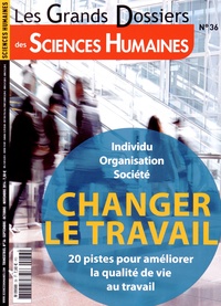 Jean-François Dortier - Les Grands Dossiers des Sciences Humaines N° 36, Septembre-octobre-novembre 2014 : Vingt pistes pour changer le travail.
