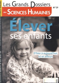 Martine Fournier - Les Grands Dossiers des Sciences Humaines N° 39, Juin-juillet-août 2015 : Elever ses enfants.