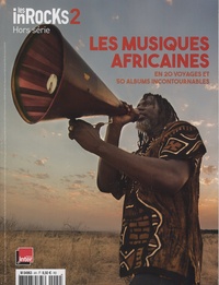 Frédéric Roblot - Les InRocks 2. Hors-série N° 4, décembre 2016 : Les musiques africaines en 20 voyages et 50 albums incontournables.