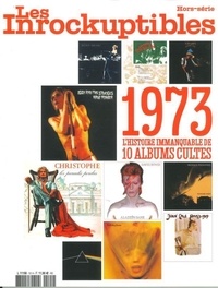  Les Inrocks - Les Inrockuptibles. Hors-série juillet 2023 : 1973, l'Histoire immanquable de 10 albums cultes.
