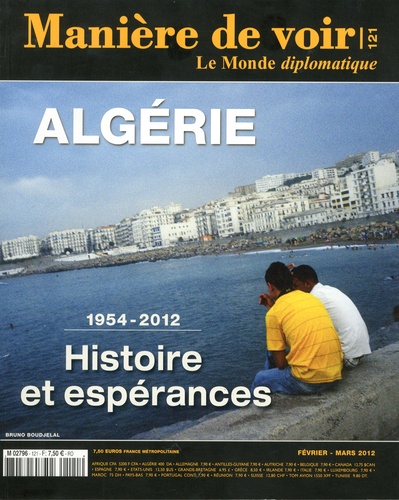 Alain Gresh - Manière de voir N° 121, février-mars 2012 : Algérie, 1954-2012 - Histoire et espérances.