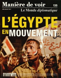 Alain Gresh - Manière de voir N° 135, juin-juillet 2014 : L'Egypte en mouvement.