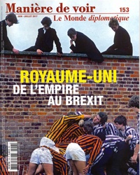 Renaud Lambert et Bernard Cassen - Manière de voir N° 153, juin-juillet 2017 : Royaume-Uni, de l'empire au Brexit.