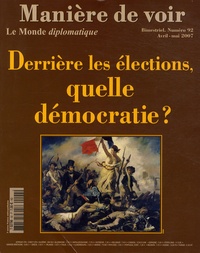 Anne-Cécile Robert et Serge Halimi - Manière de voir N° 92, Avril-mai 200 : Derrière les élections, quelle démocratie ?.