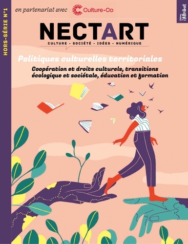 Nectart Hors-série N°1, avril 2023 Politiques culturelles territoriales. Coopération et droits culturels, transitions écologique et sociétale, éducation et formation