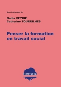 Nadia Veyrié et Catherine Tourrilhes - Penser la formation en travail social.