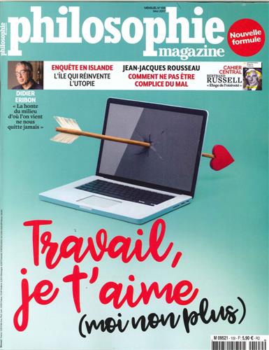 Michel Legros et Michel Eltchaninoff - Philosophie Magazine N° 109, mai 2017 : Travail, je t'aime (moi non plus).